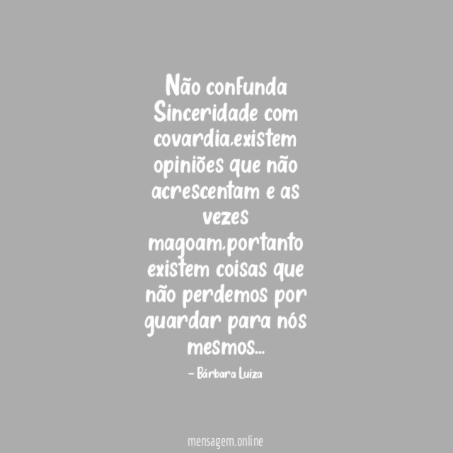 Não confunda Sinceridade com covardia