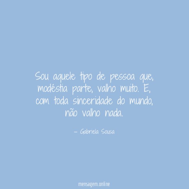 Sou aquele tipo de pessoa que