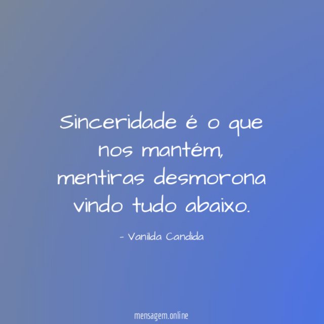 Sinceridade é o que nos mantém