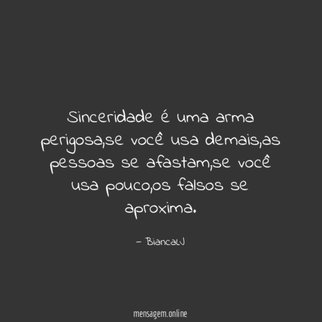Sinceridade é uma arma perigosa