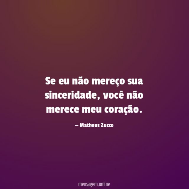 Se eu não mereço sua sinceridade