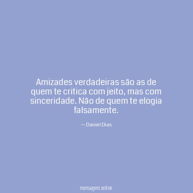 Amizades verdadeiras são as de quem te critica com jeito
