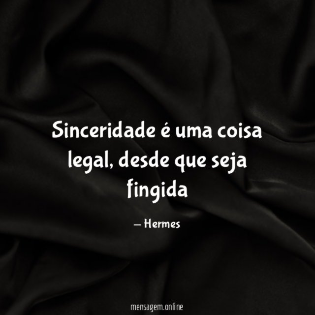 Sinceridade é uma coisa legal
