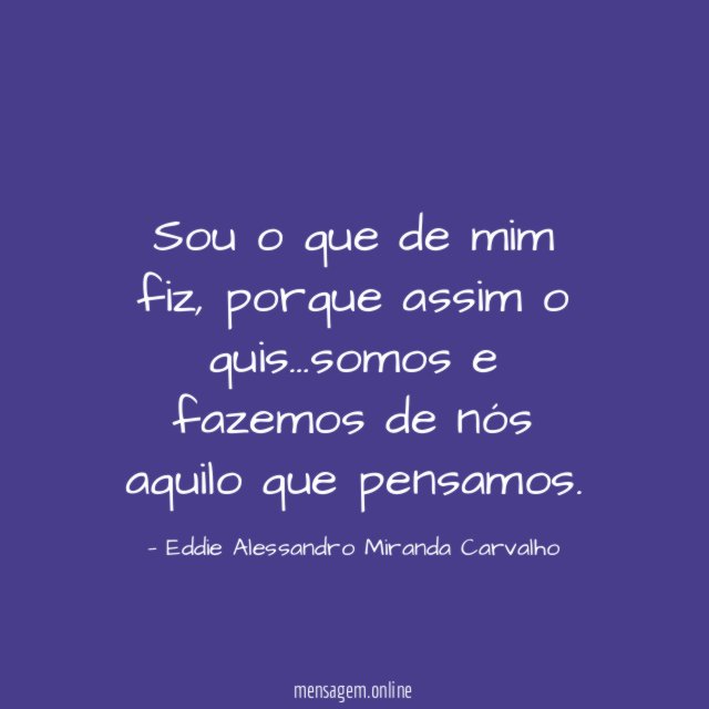 Sou o que de mim fiz