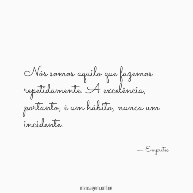 Nós somos aquilo que fazemos repetidamente
