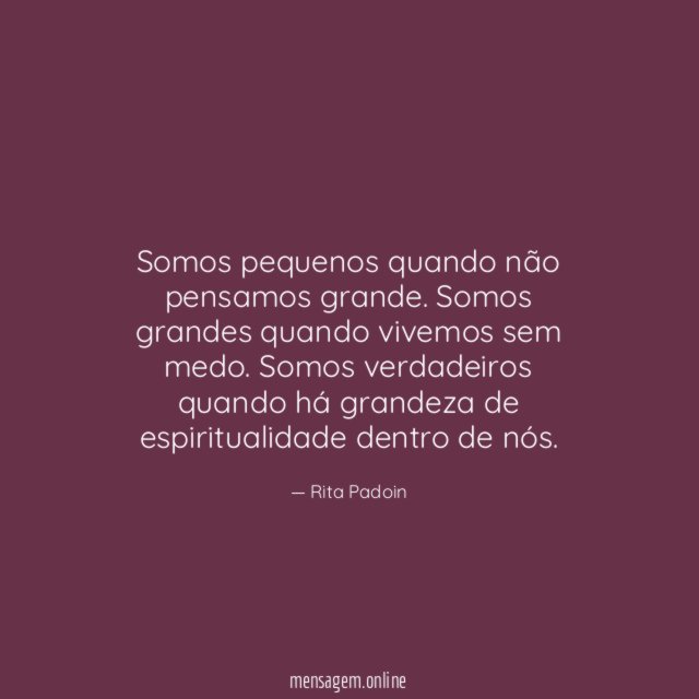 Somos pequenos quando não pensamos grande