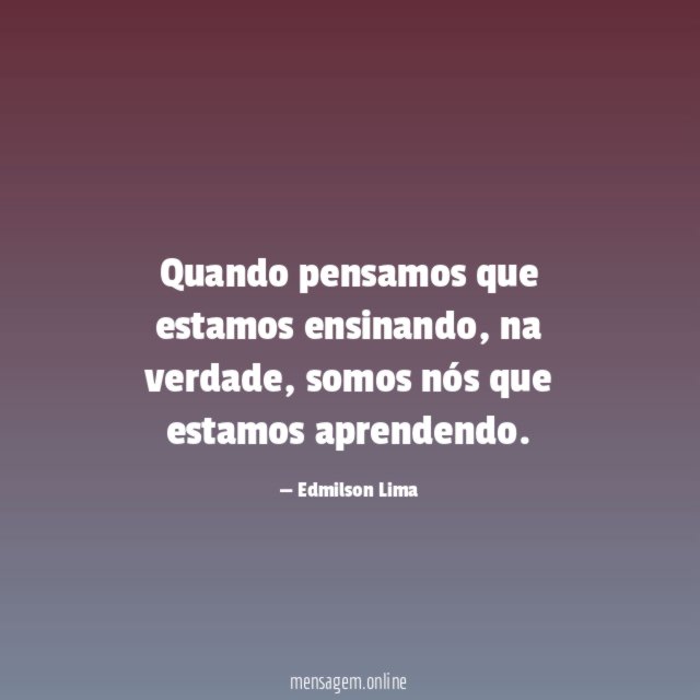 Quando pensamos que estamos ensinando