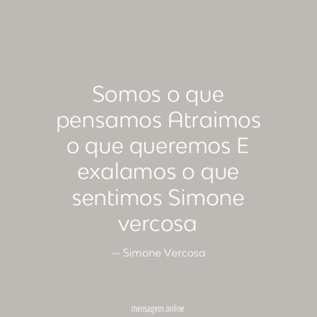 Somos o que pensamos Atraimos o que queremos E exalamos