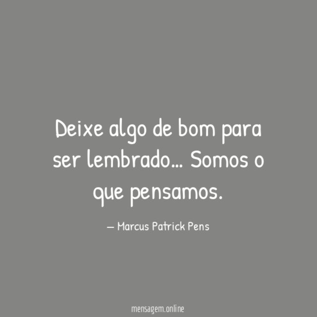 Deixe algo de bom para ser lembrado