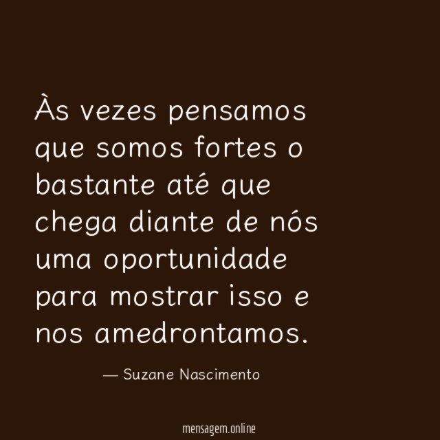 Às vezes pensamos que somos fortes o bastante