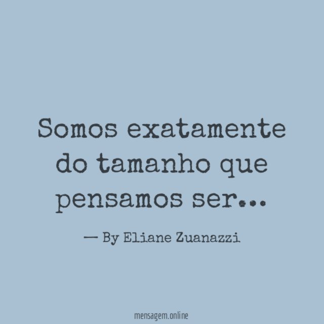 Somos exatamente do tamanho que pensamos ser