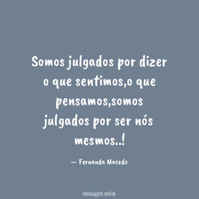 Somos julgados por dizer o que sentimos