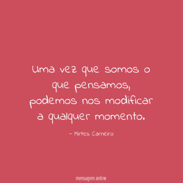 Uma vez que somos o que pensamos