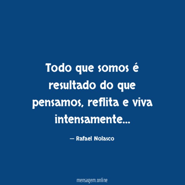 Todo que somos é resultado do que pensamos