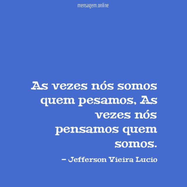 As vezes nós somos quem pesamos