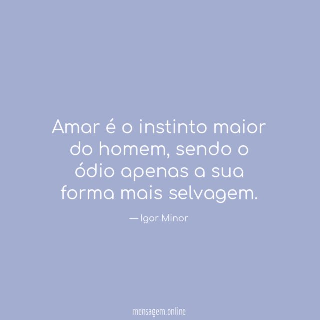 Amar é o instinto maior do homem
