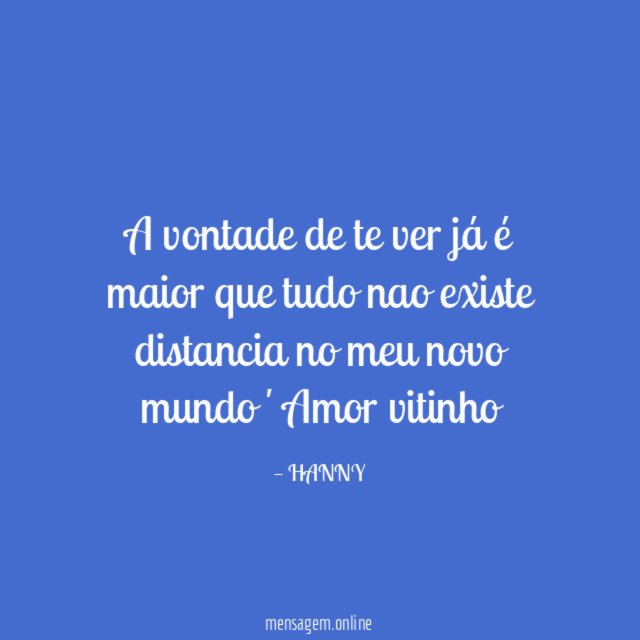 A vontade de te ver já é maior