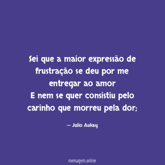 Sei que a maior expressão de frustração se