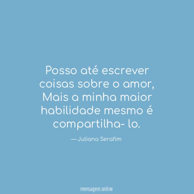 Posso até escrever coisas sobre o amor