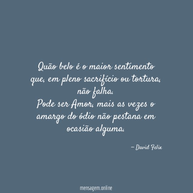 Quão belo é o maior sentimento que