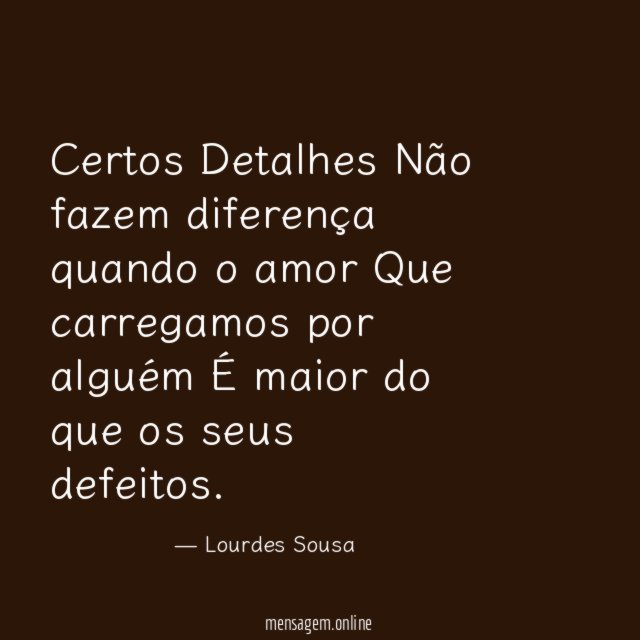 Certos Detalhes Não fazem diferença quando o amor Que carregamos