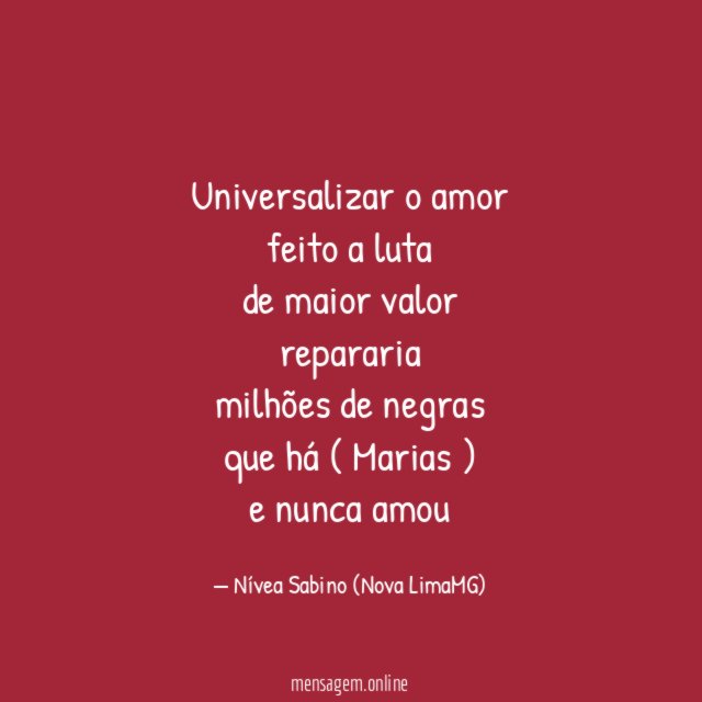 universalizar o amor feito a luta de maior valor repararia milhões de