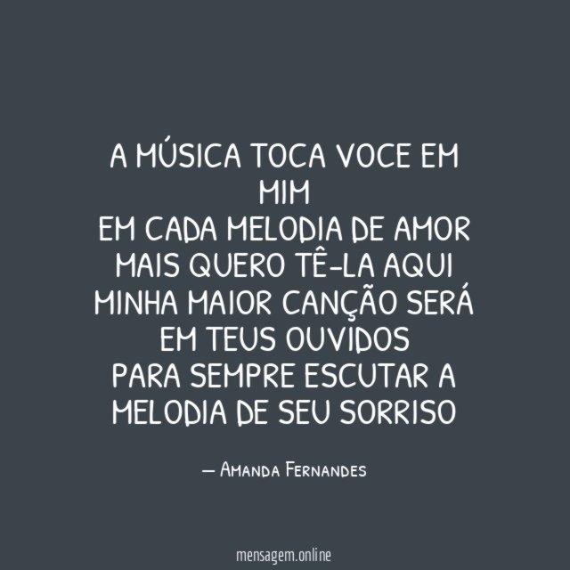 A música toca voce em mim Em cada melodia