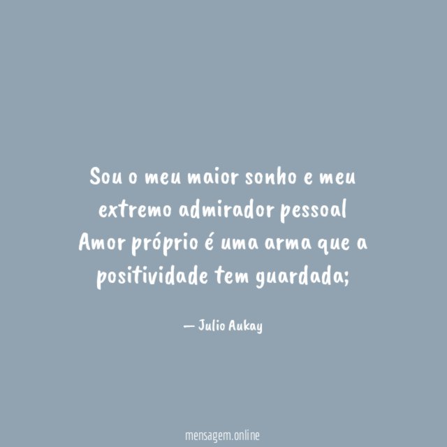 Sou o meu maior sonho e meu extremo