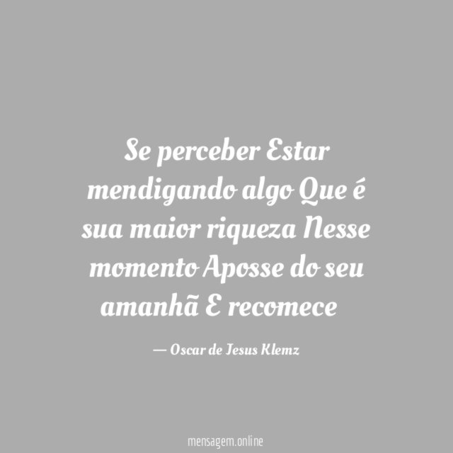 Se perceber Estar mendigando algo Que é sua maior