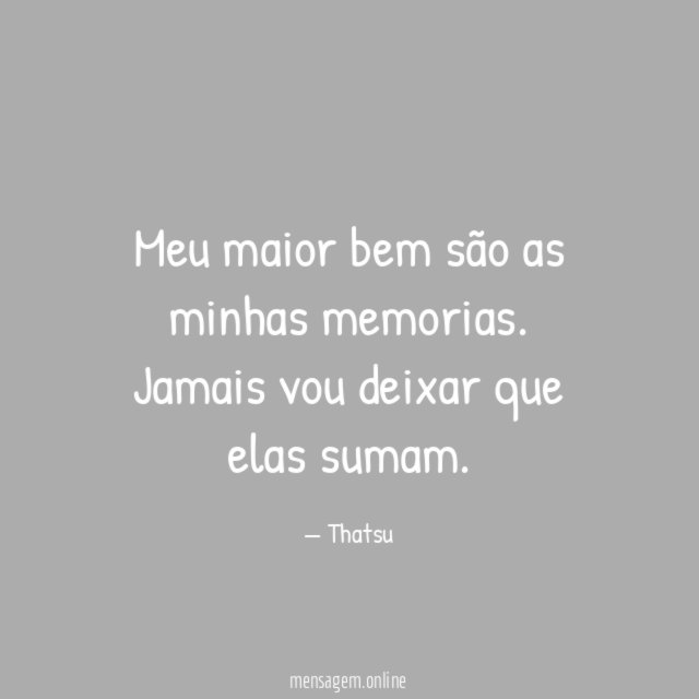 Meu maior bem são as minhas memorias