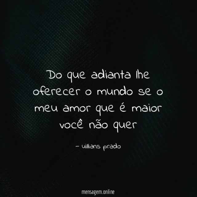Do que adianta lhe oferecer o mundo se