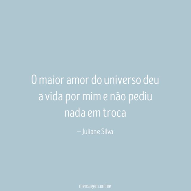 O maior amor do universo deu a vida