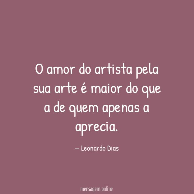 O amor do artista pela sua arte é