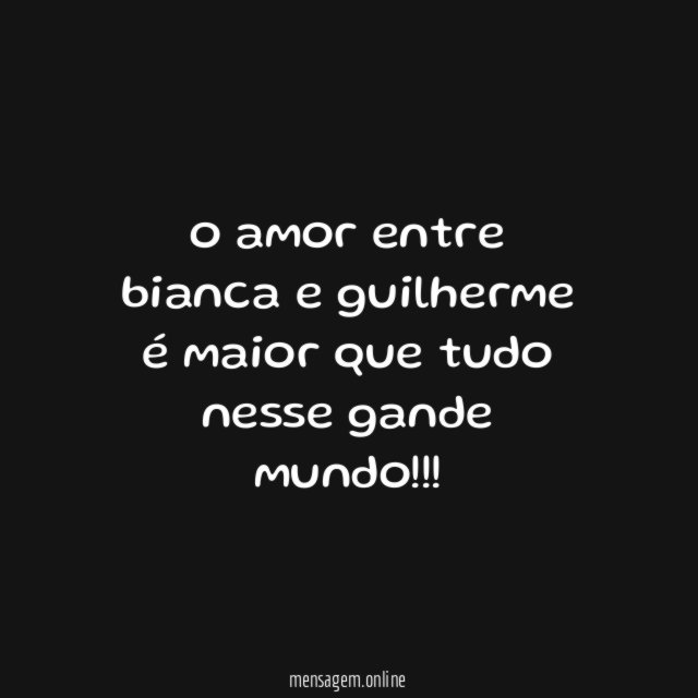 o amor entre bianca e guilherme é maior que tudo nesse gande mundo