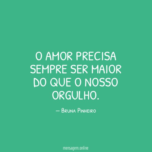 O amor precisa sempre ser maior do que o nosso orgulho