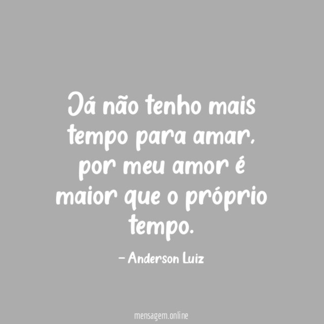 Já não tenho mais tempo para amar