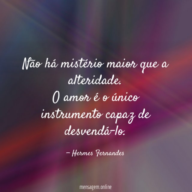 Não há mistério maior que a alteridade
