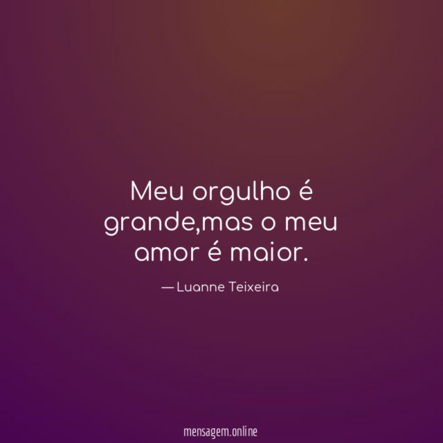 Meu orgulho é grande