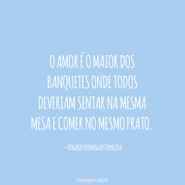 O Amor é o maior dos banquetes onde