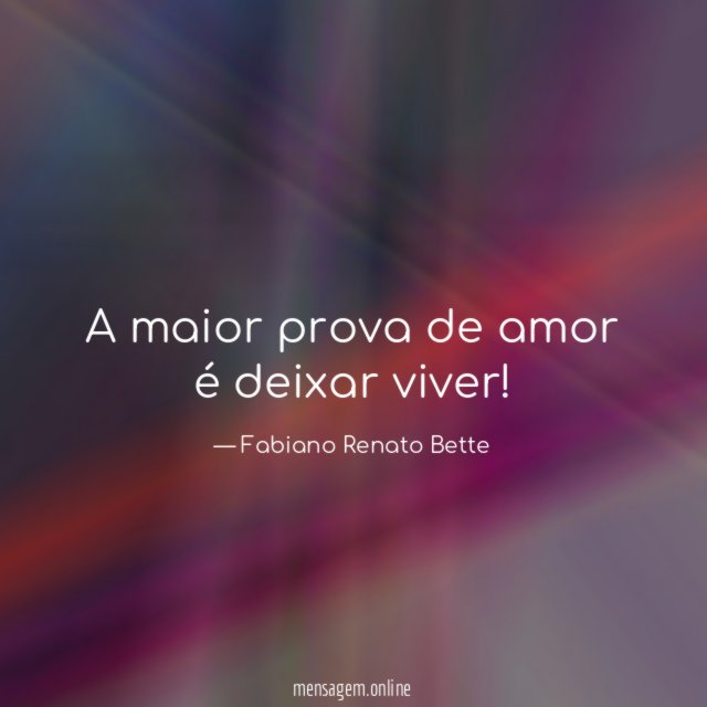 A maior prova de amor é deixar viver