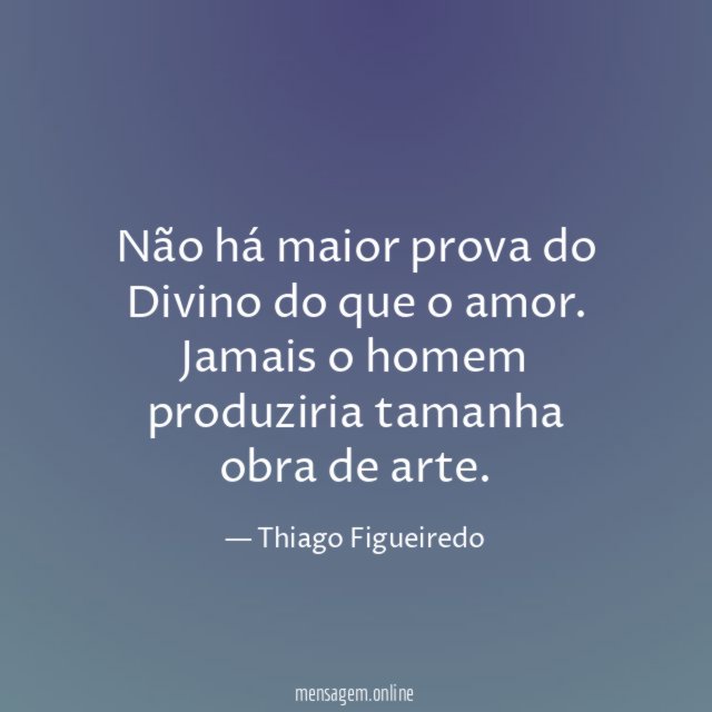 Não há maior prova do Divino do que o amor