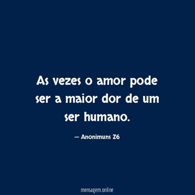 As vezes o amor pode ser a maior