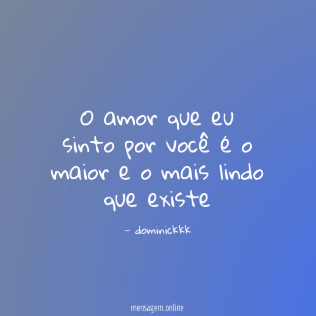 O amor que eu sinto por você é