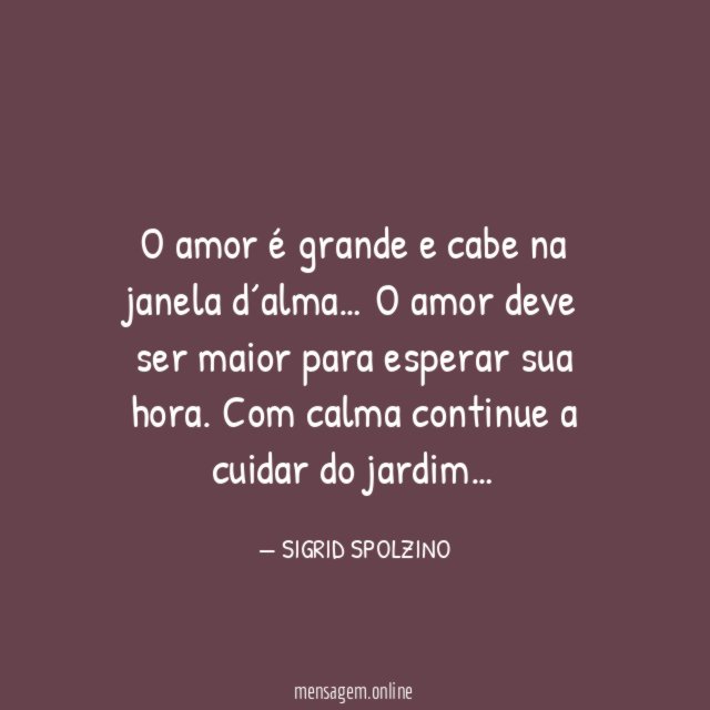 O amor é grande e cabe na janela d´alma