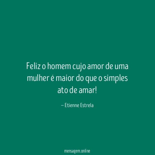 Feliz o homem cujo amor de uma mulher