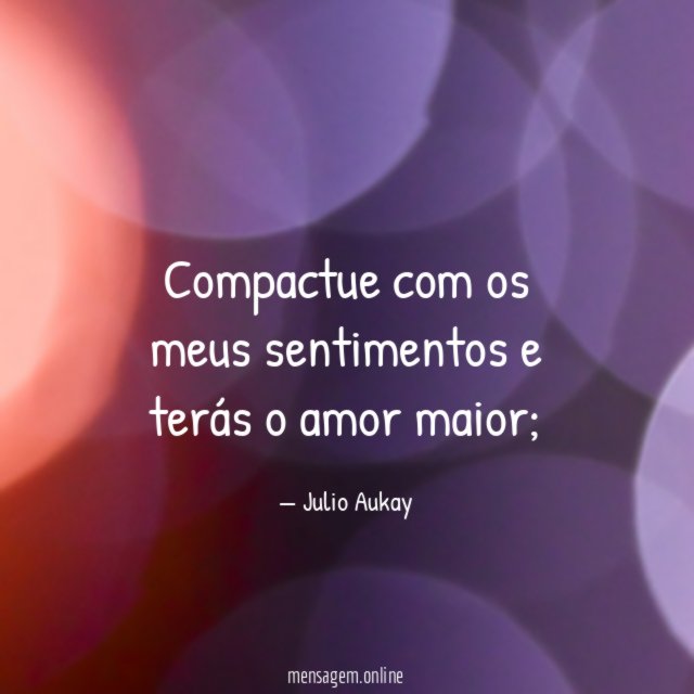 Compactue com os meus sentimentos e terás o amor maior