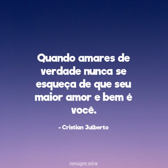 Quando amares de verdade nunca se esqueça de