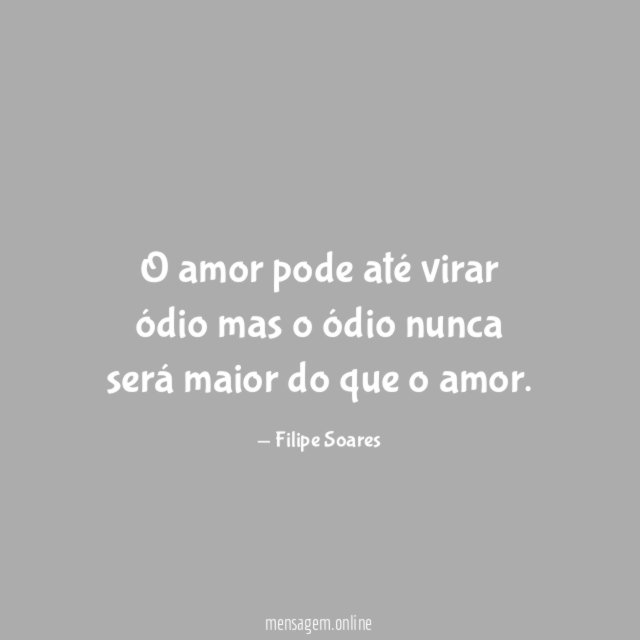 O amor pode até virar ódio mas