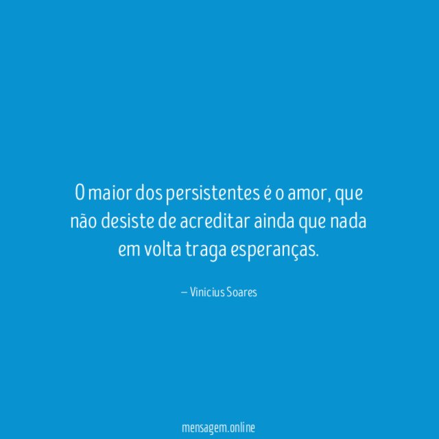 O maior dos persistentes é o amor