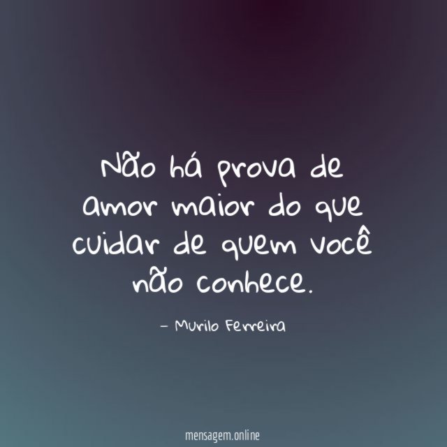 Não há prova de amor maior do que